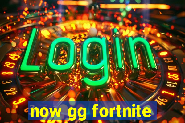 now gg fortnite